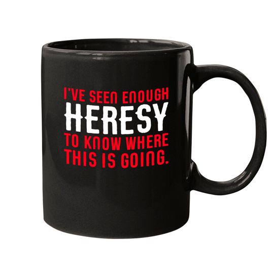 Discover Seen Enough Heresy to Know Where This is Going Tabletop Wargaming and Miniatures Addict - Warhammer 40k - Mugs