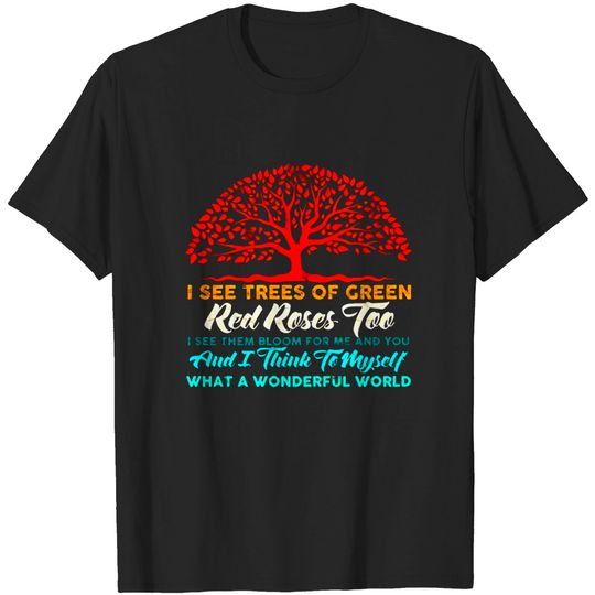 Discover I See Trees of Green Red Roses Too What A Wonderful World T-Shirt