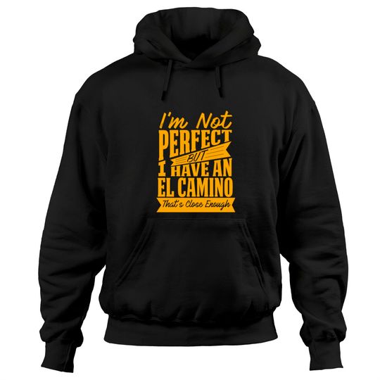 Discover I HAVE EL CAMINO Hoodies