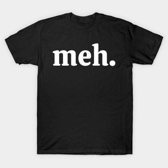Discover Meh..funny - Meh Funny - T-Shirt