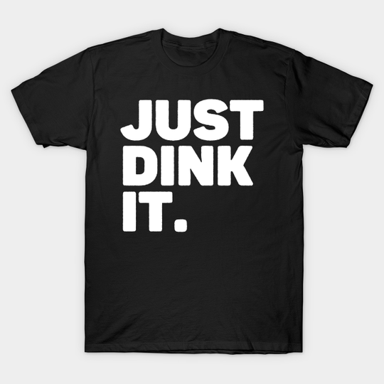 Discover Funny Pickleball Quotes Just Dink It - Just Dink It - T-Shirt