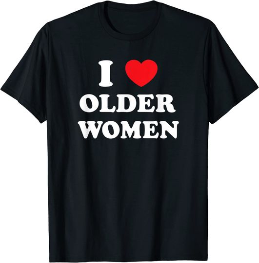 Discover I Love Older Women Heart Hot Moms T-Shirt