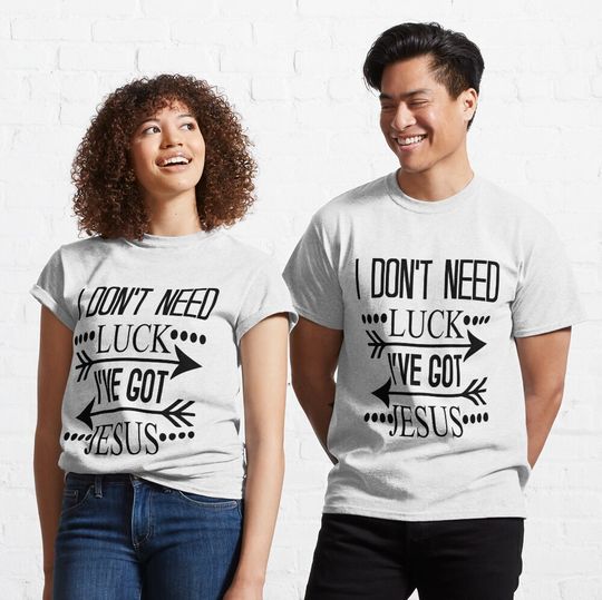 Discover I Don't Need Luck I've Got Jesus  Classic T-Shirt