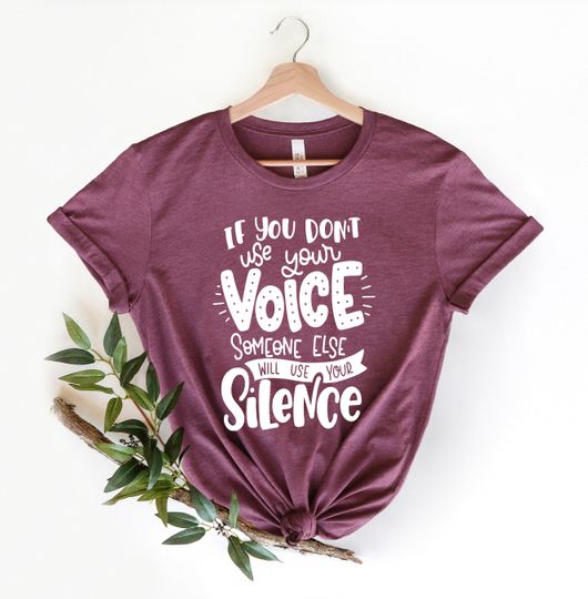 Discover If You Don't Use Your Voice Someone Else Will Use Your Silence T-Shirt