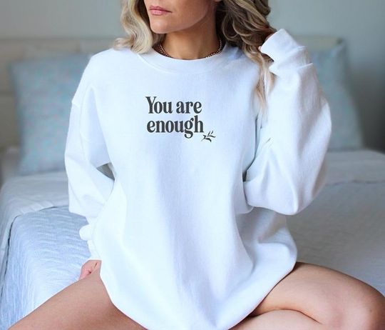 Discover You are enough Shirt, Hoodie and Sweatshirt
