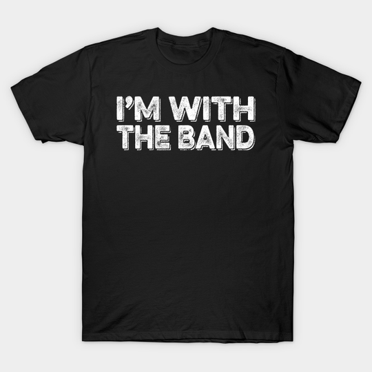 Discover I'm With The Band - Im With The Band - T-Shirt