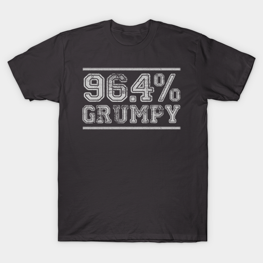 Discover 96.4% Grumpy - Grumpy - T-Shirt
