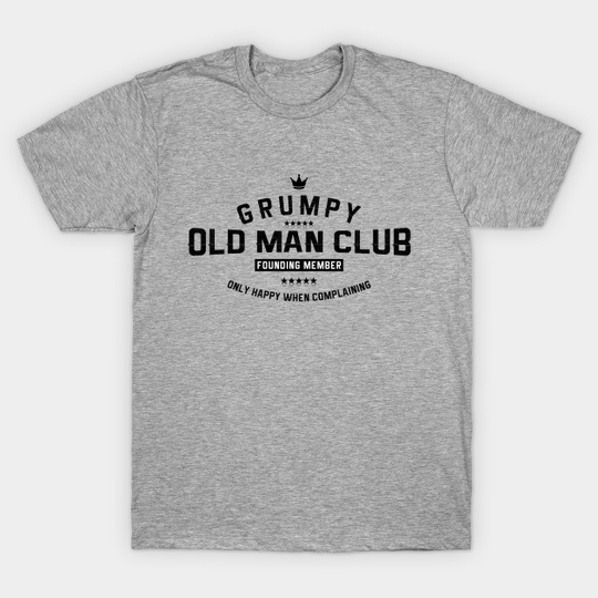 Discover Grumpy Old Man Club - Funny Old Man - T-Shirt