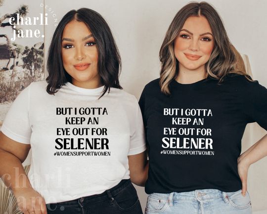 Discover But I gotta keep an eye out for Selener Tshirt | Team Selena Gomez Shirt