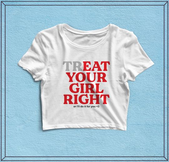 Discover Treat Your Girl Right Flowy Cropped Tee