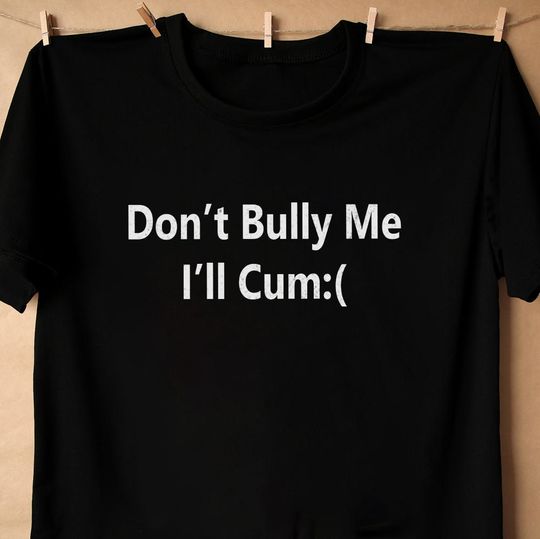 Discover Don't Bully Me T-Shirt, Unisex Meme Shirt, Unisex Bullying Shirt