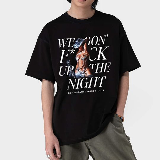 Discover We Gon F*ck Up The Night T-Shirt