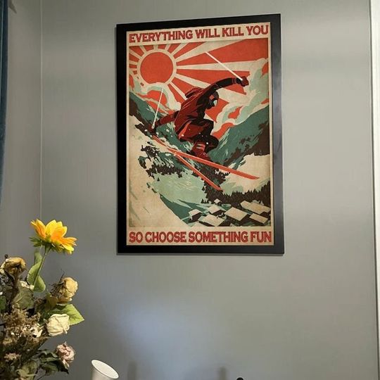 Discover Skiing Everything Will Kill You So Choose Something Poster