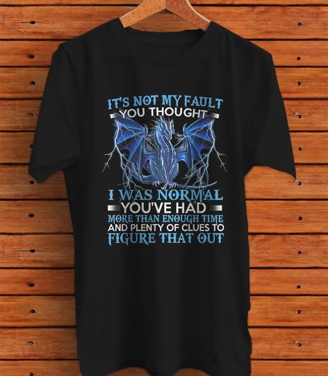 Discover Dragon It's Not My Fault You Thought I Was Normal T-Shirt