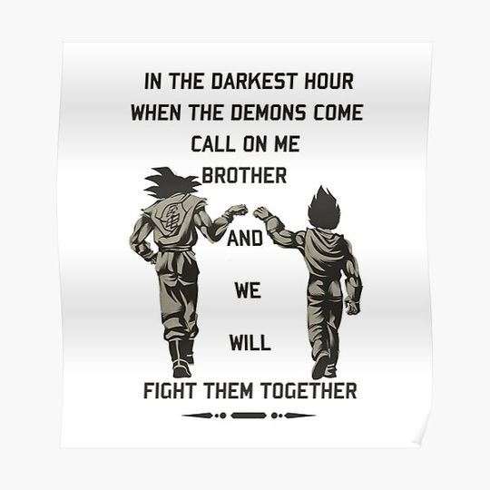 Discover In the darkest hour when the demons come call on me brother and we will fight them together "goku and vegeta" Premium Matte Vertical Poster