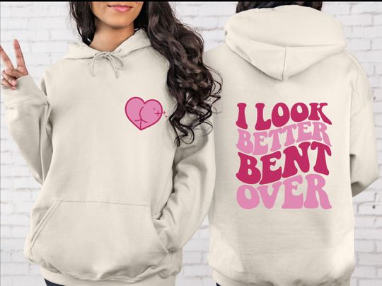 Discover I look better bent over pullover hoodie for women sweatshirt with back writing, funny  sweatshirt