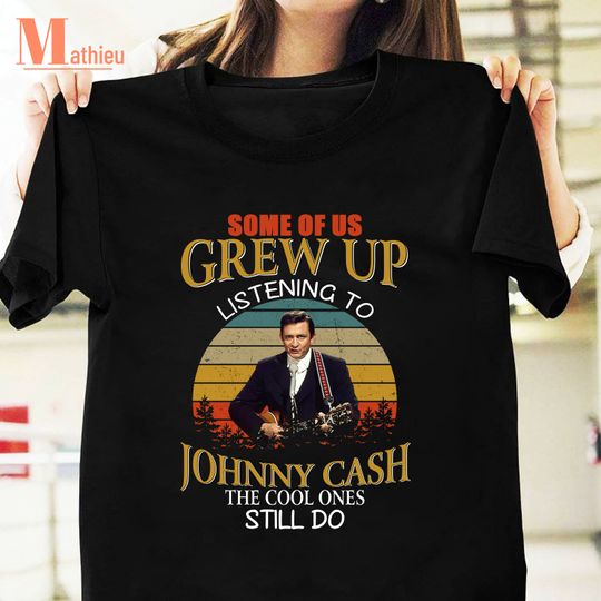 Discover Legend Johnny Cash Some Of Us Grew Up Listening To Johnny Cash Vintage T-Shirt