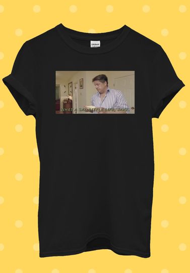Discover What A Sad Little Life Jane Come Dine With Me T Shirt