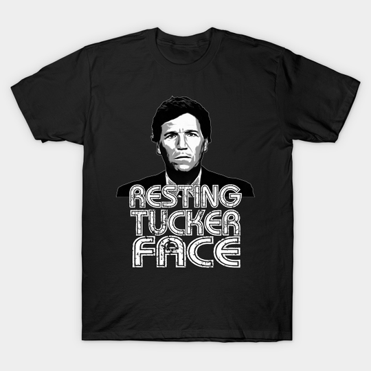 Discover Resting Tucker Face T-Shirt - Tucker Carlson Fan Design