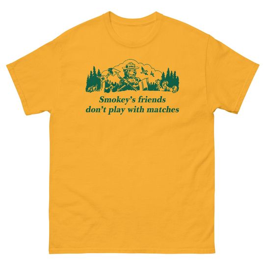 Discover John Bs Smokeys friends dont play with matches t-shirt