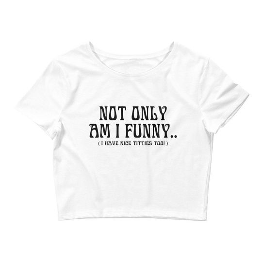 Discover Not Only Am I Funny I Have Nice Titties Too Dojacat Women's Crop Tee