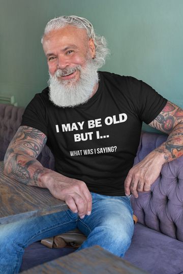 Discover Mens I May Be Old But What I Was Saying T-shirt Funny Retirement gifts for grandpa shirts