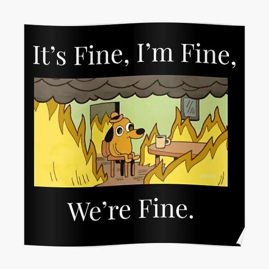 Discover It's fine, I'm fine, We're fine Premium Matte Vertical Poster