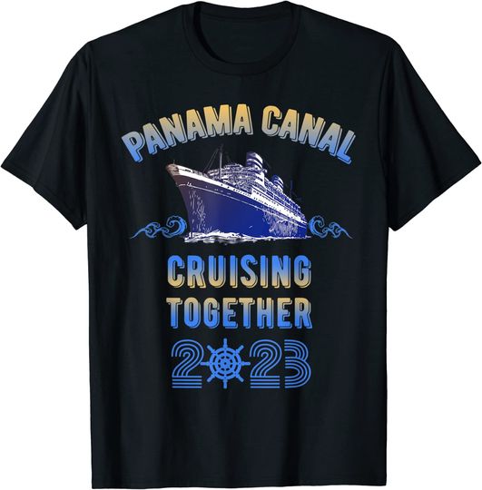 Discover Panama Canal Cruising Together 2023 Family Friends Cruise T-Shirt