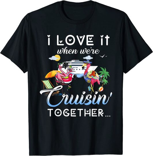 Discover I love it when we're cruising together T-Shirt