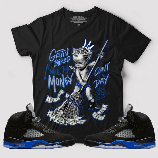 Discover Gettin Bored With This Money Graphic To Match Jordan 5 Racer Blue T-Shirt