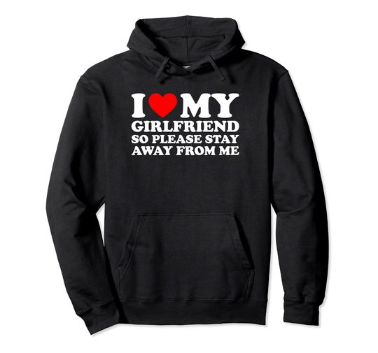 Discover I Love My Hot Girlfriend So Please Stay Away From Me Pullover Hoodie