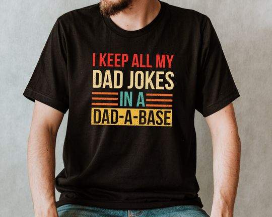 Discover I Keep All My Dad Jokes In A Dad-a-base Shirt, New Dad Shirt, Dad T-Shirt