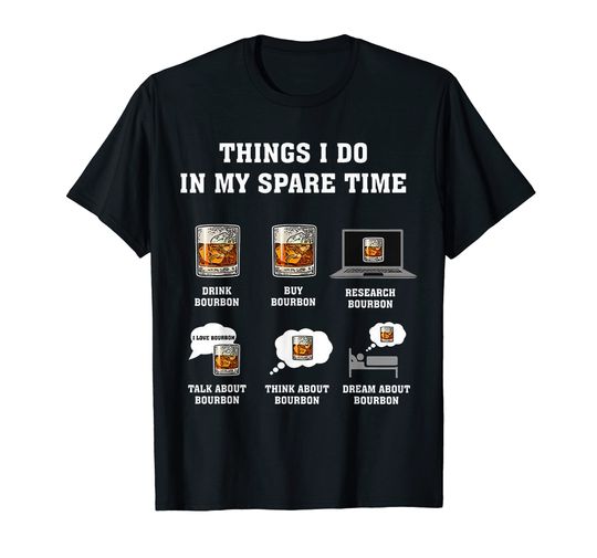 Discover Things I Do In My Spare Time Drink Bourbon By Bourbon T-Shirt
