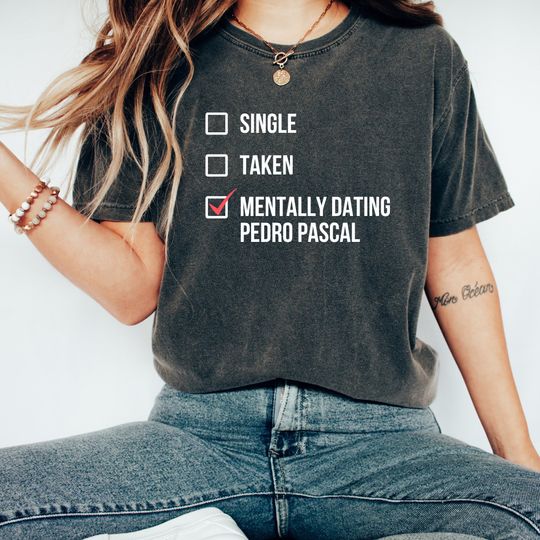 Discover Mentally Dating Pedro Pascal T-Shirt - Perfect Fan Gift