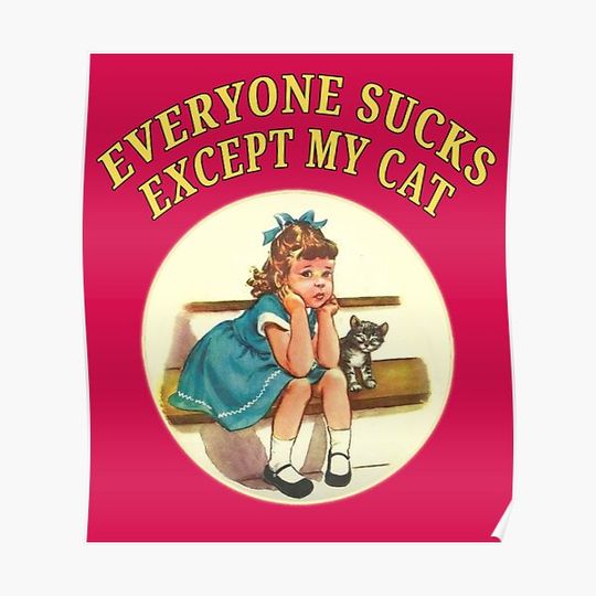 Discover Everyone sucks except my cat Premium Matte Vertical Poster