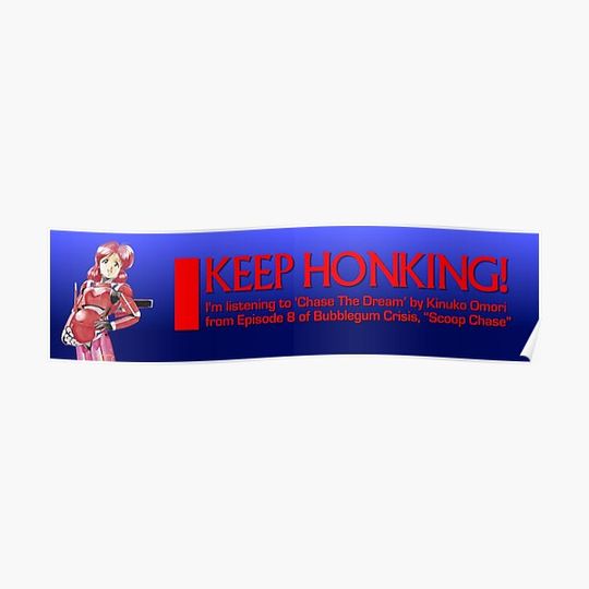 Discover Keep Honking! I'm listening to Chase the Dream from Bubblegum Crisis bumper sticker Premium Matte Vertical Poster