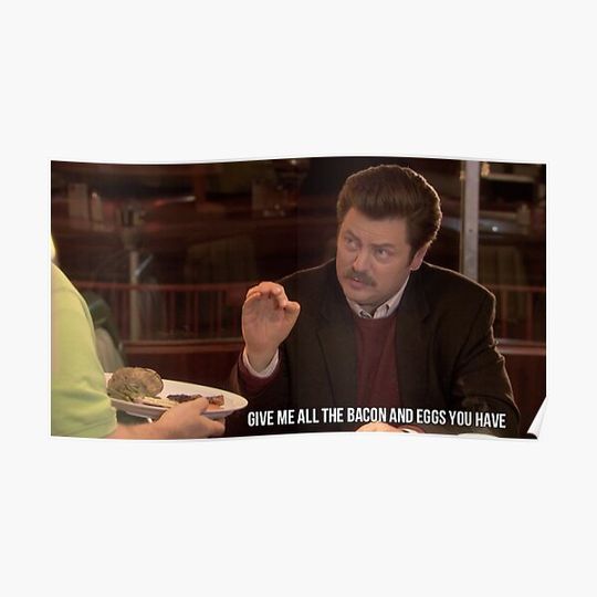 Discover Ron Swanson--Give Me all the Bacon and Eggs You Have Premium Matte Vertical Poster