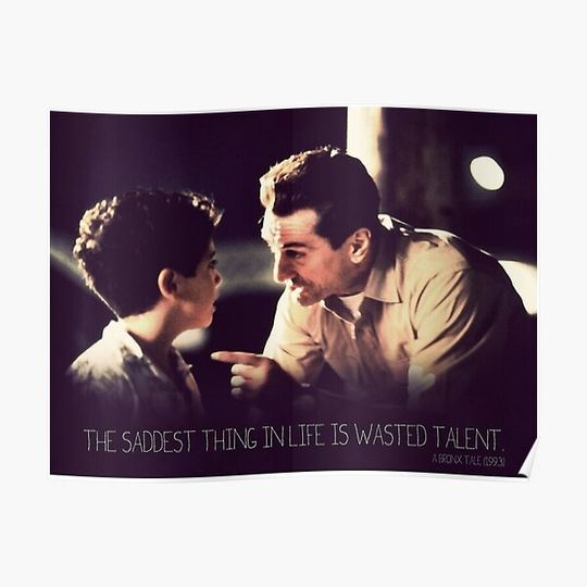 Discover The Saddest Thing in Life is Wasted Talent  The Bronx Tale Poster Premium Matte Vertical Poster