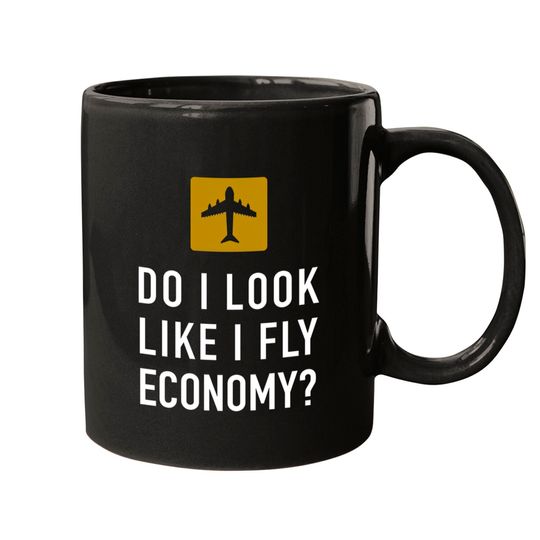 Discover DO I LOOK LIKE I FLY ECONOMY? FIRST CLASS FLIGHT Mugs