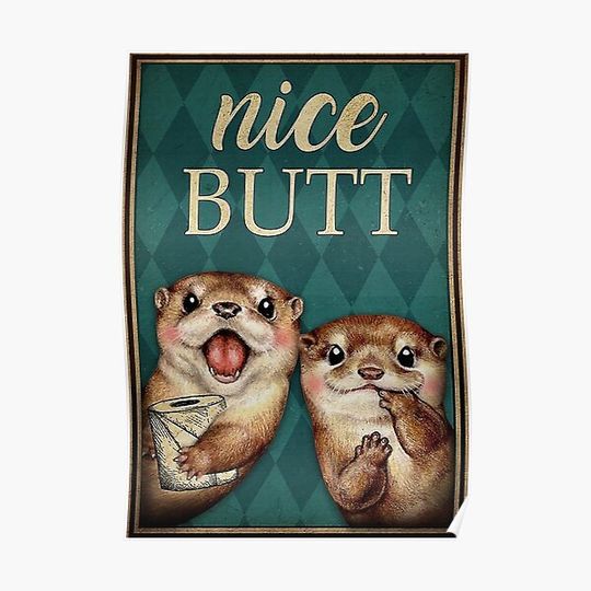 Discover Otter Nice Butt Poster Premium Matte Vertical Poster