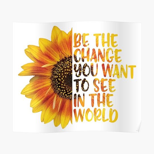 Discover Sunflower Inspirational Quote "Be The Change You Want To See In The World" Premium Matte Vertical Poster