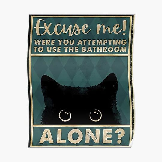 Discover Black Cat Excuse Me Were You Attempting To Use The Bathroom Alone - Black Cat Bathroom Premium Matte Vertical Poster