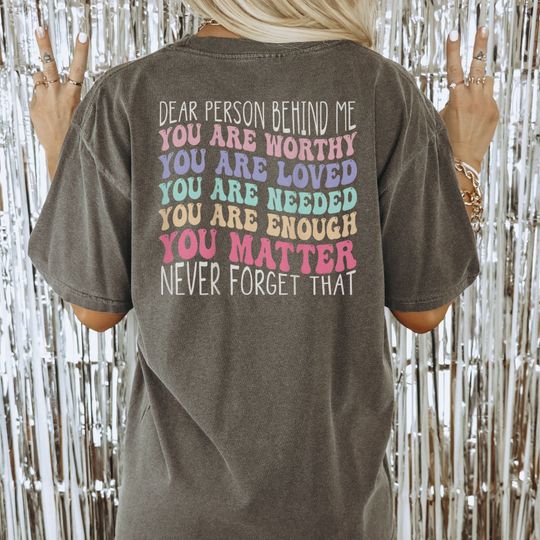 Discover Shirt Dear Person Behind Me Shirt Mental Health Positive Quotes Aesthetic Quote Tee