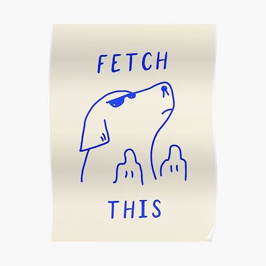 Discover Fetch This Premium Matte Vertical Poster