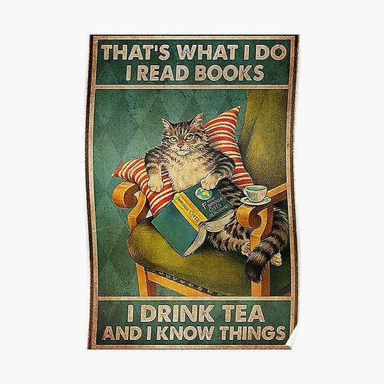 Discover THATS WHAT I DO I READ BOOKS I DRINK TEA AND I KNOW THINGS Premium Matte Vertical Poster