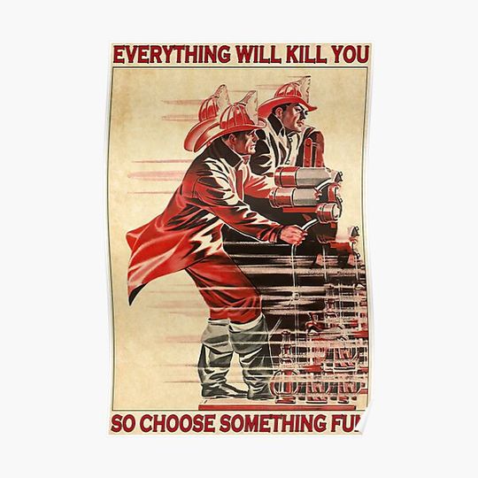 Discover Everything Will Kill You So Choose Something Fun firefighter Premium Matte Vertical Poster