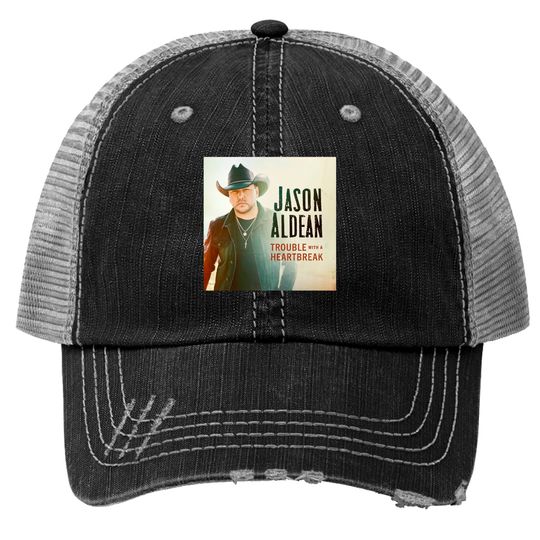 Discover Jason Aldean Trouble With A Heartbreak Trucker Hats
