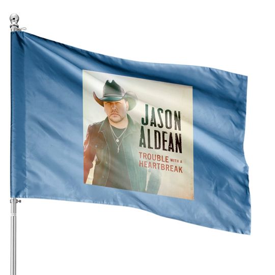 Discover Jason Aldean Trouble With A Heartbreak House Flags