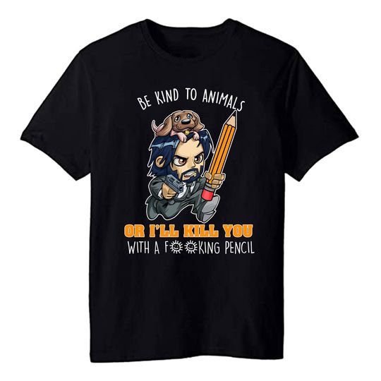 Discover Kind To Animals Or I'll Kill You With A Fucking Pencil Shirt, John Wick 2023 T-shirt