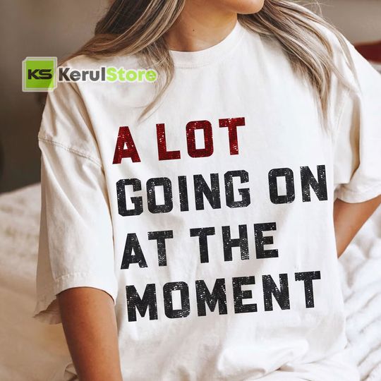 Discover A Lot Going On At The Moment T-shirt, Not a Lot Shirt, Concert Tee